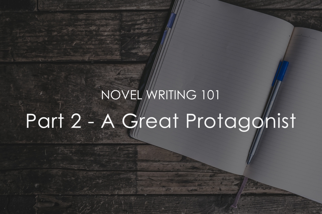 Novel Writing 101 – 2. A Great Protagonist